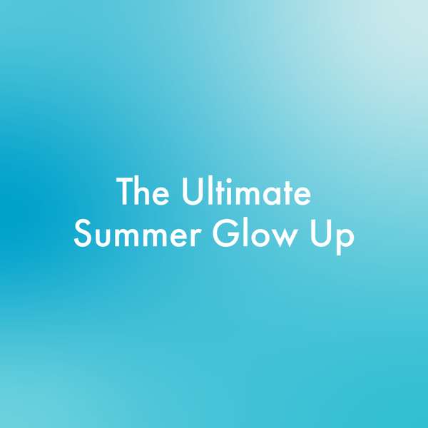 The Ultimate Summer Glow Up
